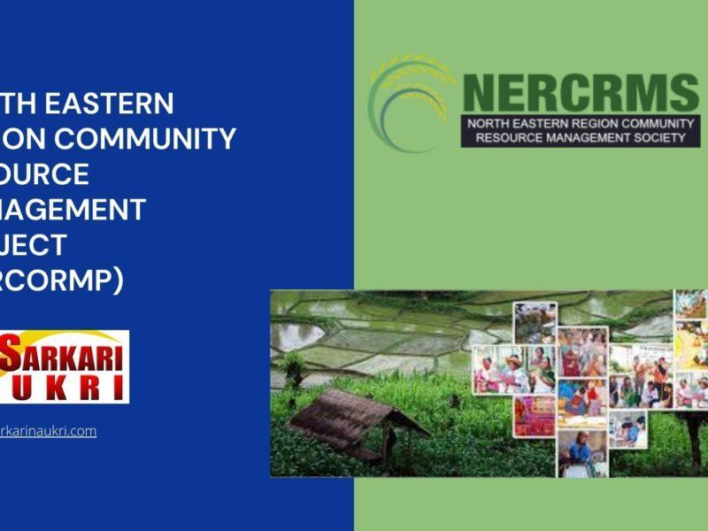 North Eastern Region Community Resource Management Project (NERCORMP) Recruitment