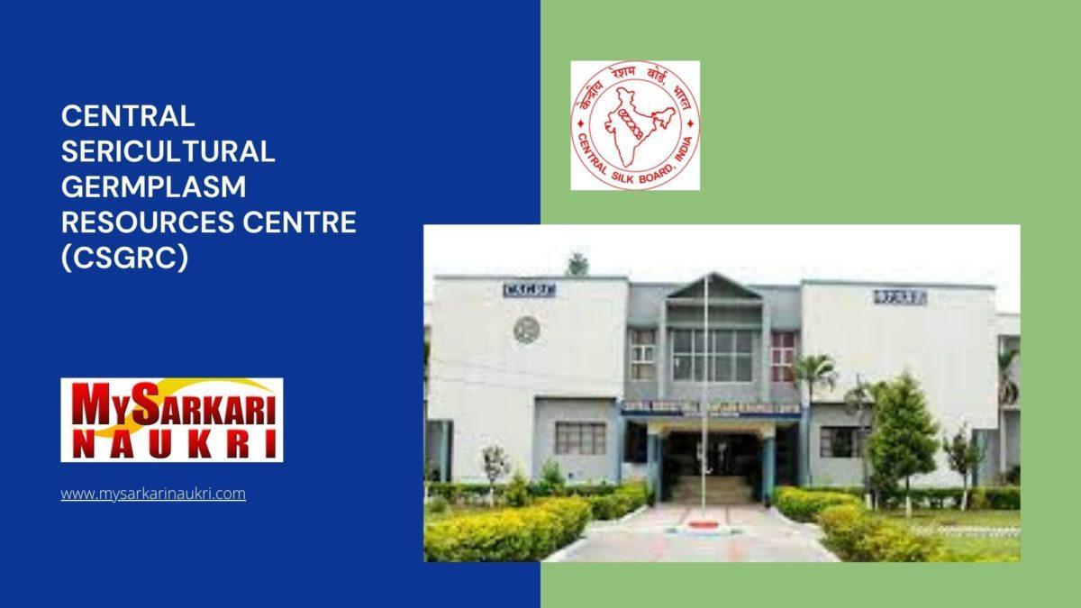 Central Sericultural Germplasm Resources Centre (CSGRC) Recruitment