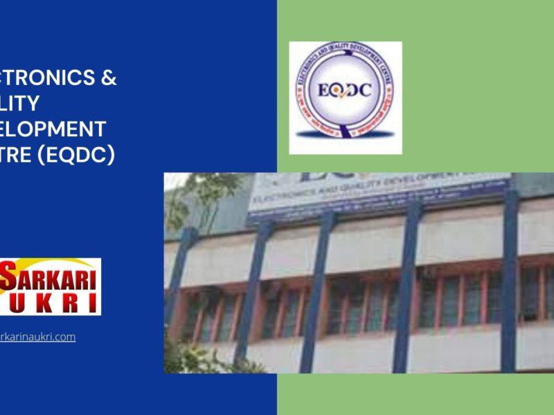 Electronics & Quality Development Centre (EQDC) Recruitment