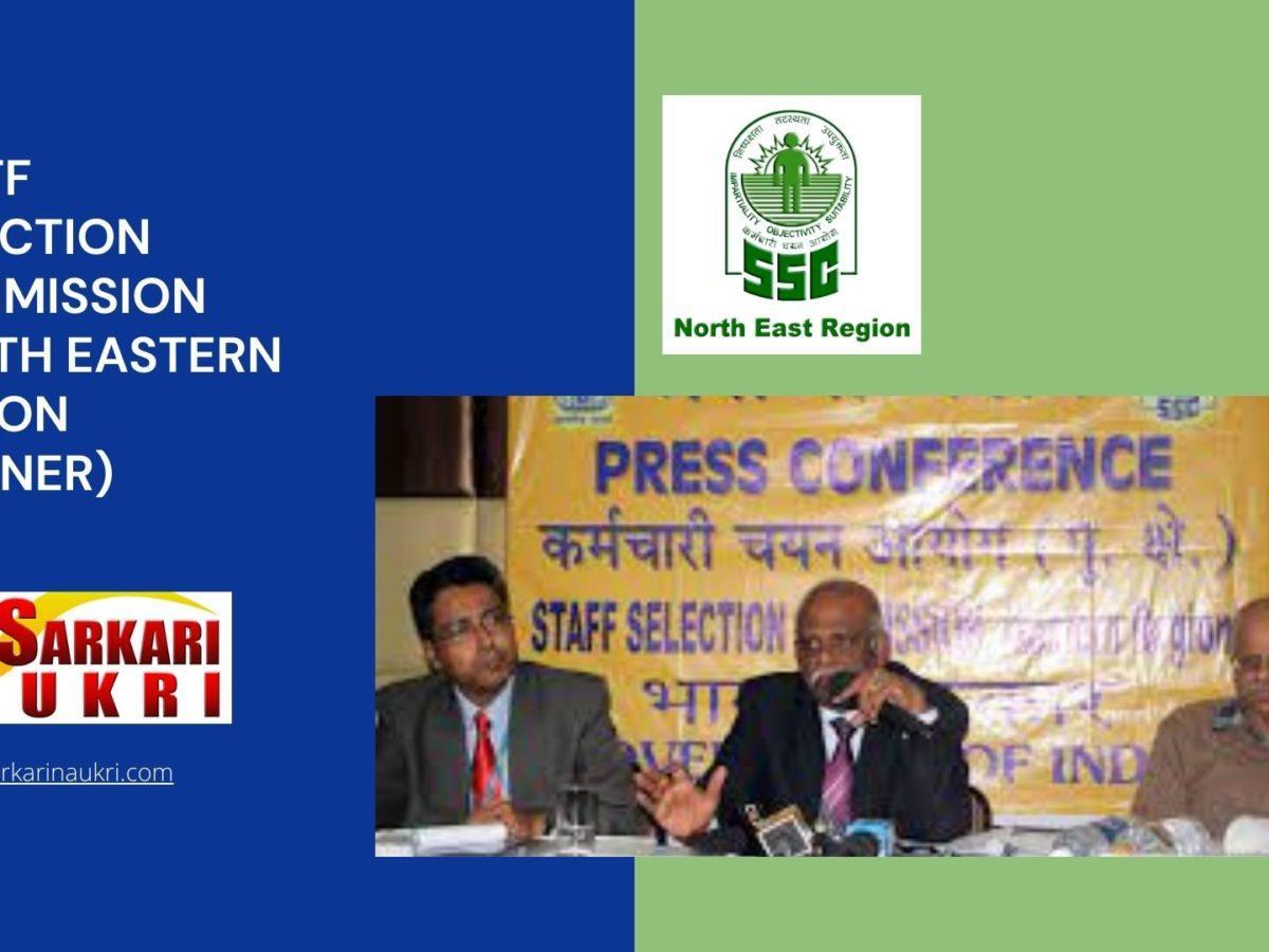 Staff Selection Commission North Eastern Region (SSCNER) Recruitment