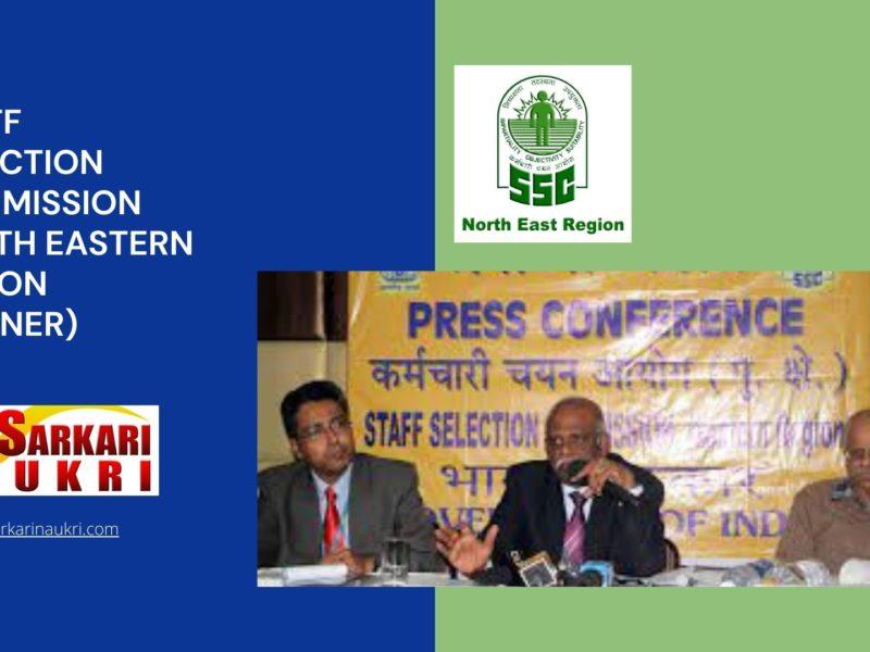Staff Selection Commission North Eastern Region (SSCNER) Recruitment
