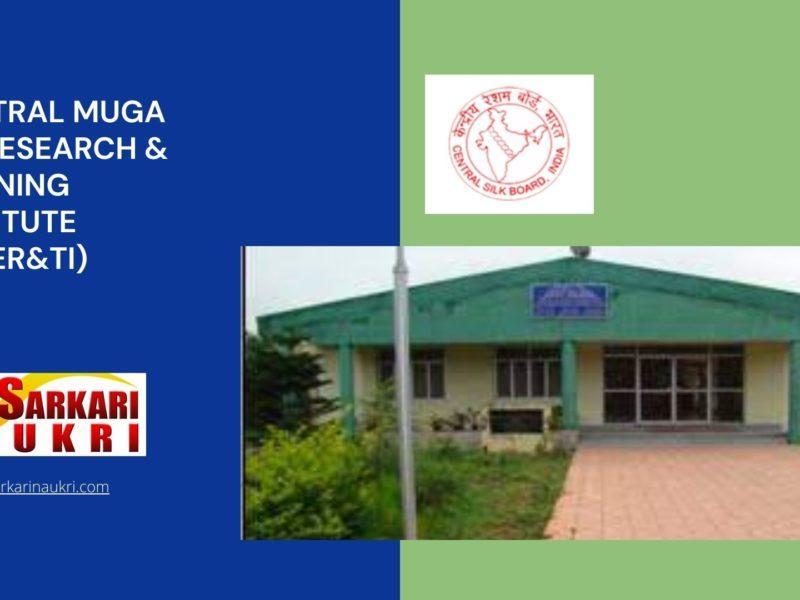 Central Muga Eri Research & Training Institute (CMER&TI) Recruitment