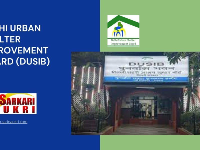 Delhi Urban Shelter Improvement Board (DUSIB) Recruitment