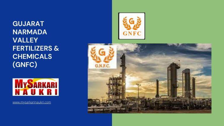 Gujarat Narmada Valley Fertilizers & Chemicals (GNFC) Recruitment