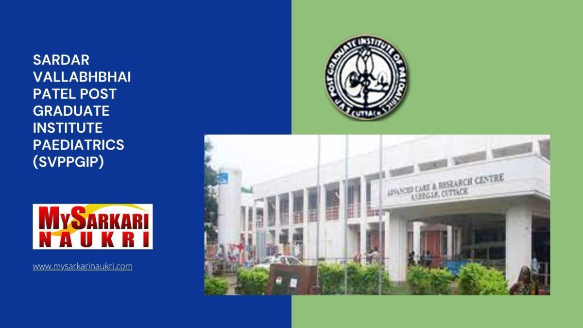 Sardar Vallabhbhai Patel Post Graduate Institute Paediatrics (SVPPGIP) Recruitment