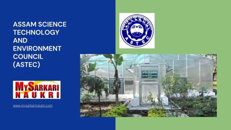 Assam Science Technology and Environment Council (ASTEC) Recruitment