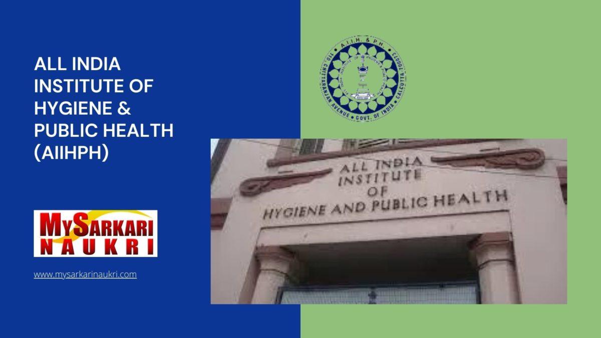 All India Institute of Hygiene & Public Health (AIIHPH) Recruitment