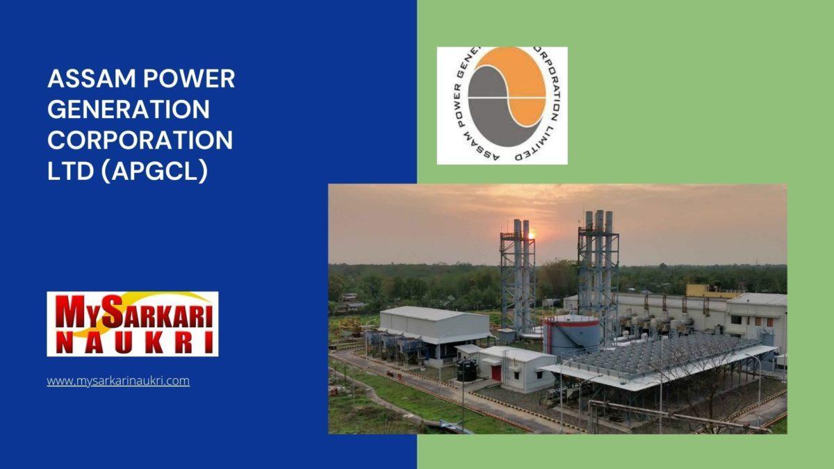 Assam Power Generation Corporation Ltd (APGCL) Recruitment