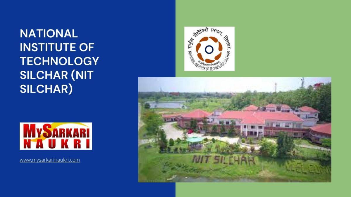 National Institute of Technology Silchar (NIT Silchar) Recruitment