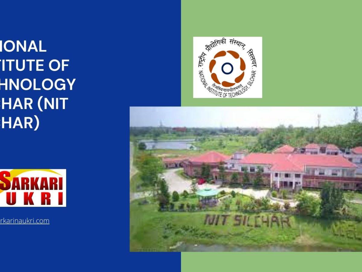 National Institute of Technology Silchar (NIT Silchar) Recruitment
