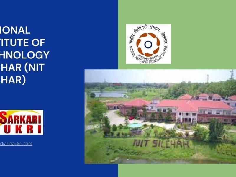 National Institute of Technology Silchar (NIT Silchar) Recruitment