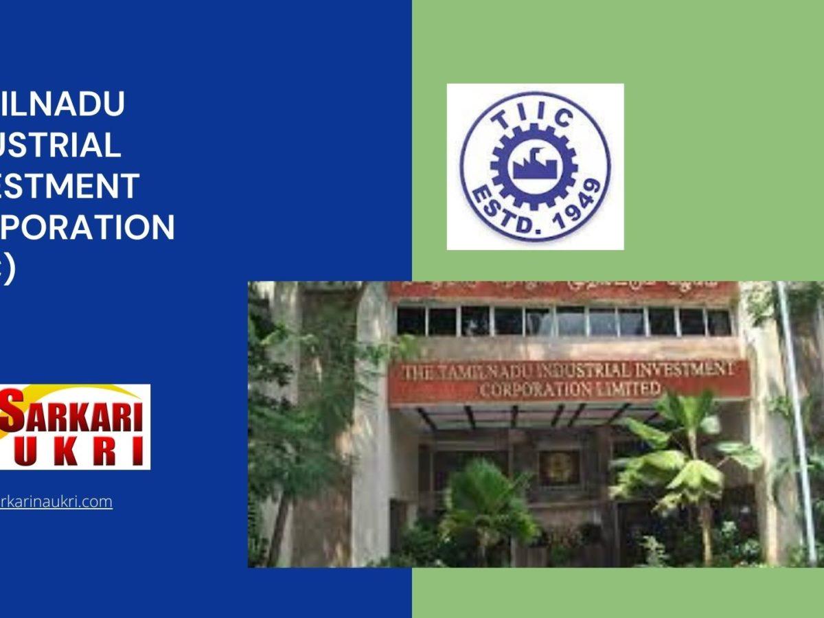 Tamilnadu Industrial Investment Corporation (TIIC) Recruitment
