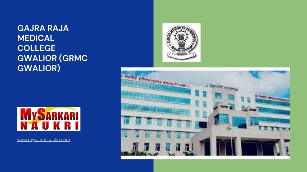Gajra Raja Medical College Gwalior (GRMC Gwalior) Recruitment