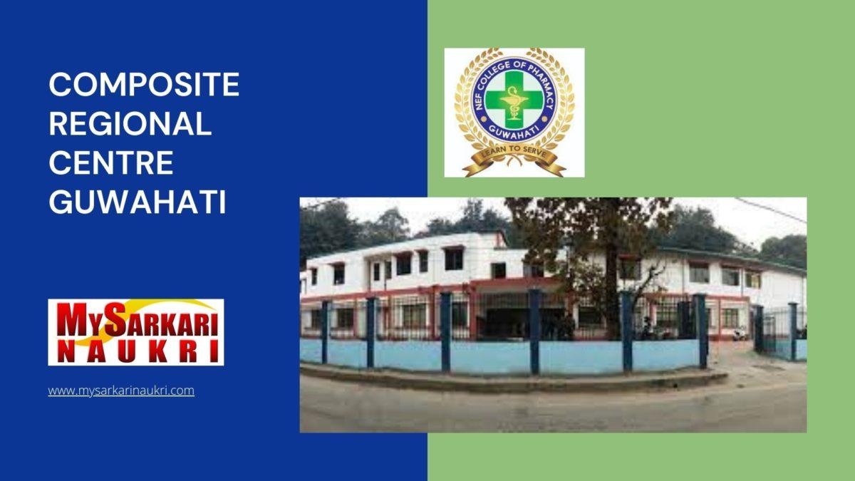Composite Regional Centre Guwahati Recruitment
