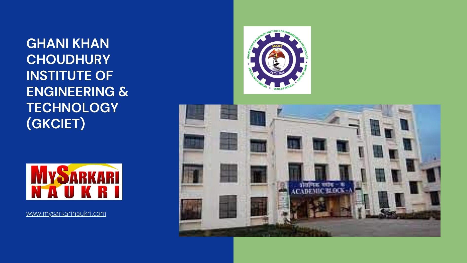 Ghani Khan Choudhury Institute of Engineering & Technology (GKCIET) Recruitment