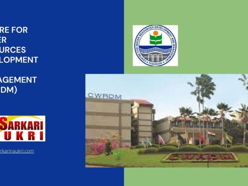 Centre for Water Resources Development and Management (CWRDM) Recruitment