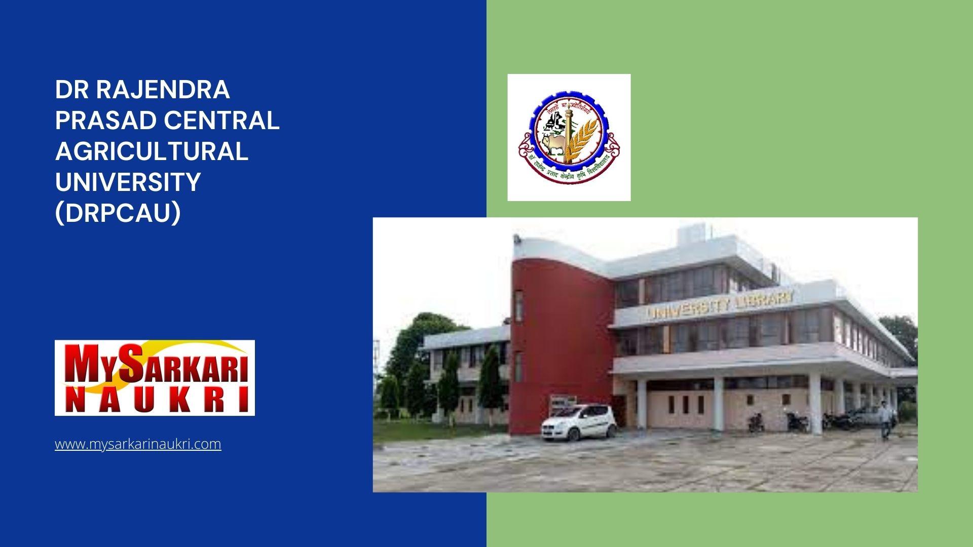 Dr Rajendra Prasad Central Agricultural University (DRPCAU) Recruitment