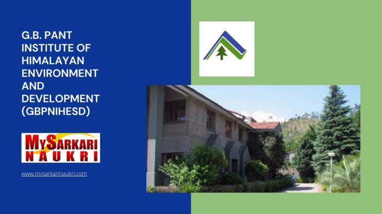 G.B. Pant Institute of Himalayan Environment and Development (GBPNIHESD) Recruitment