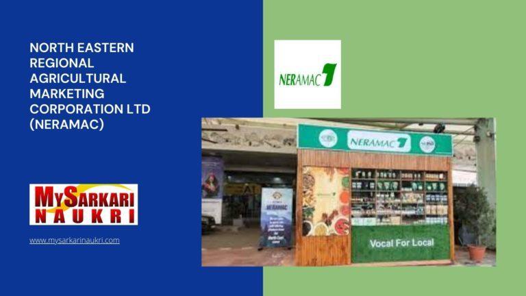 North Eastern Regional Agricultural Marketing Corporation Ltd (NERAMAC) Recruitment