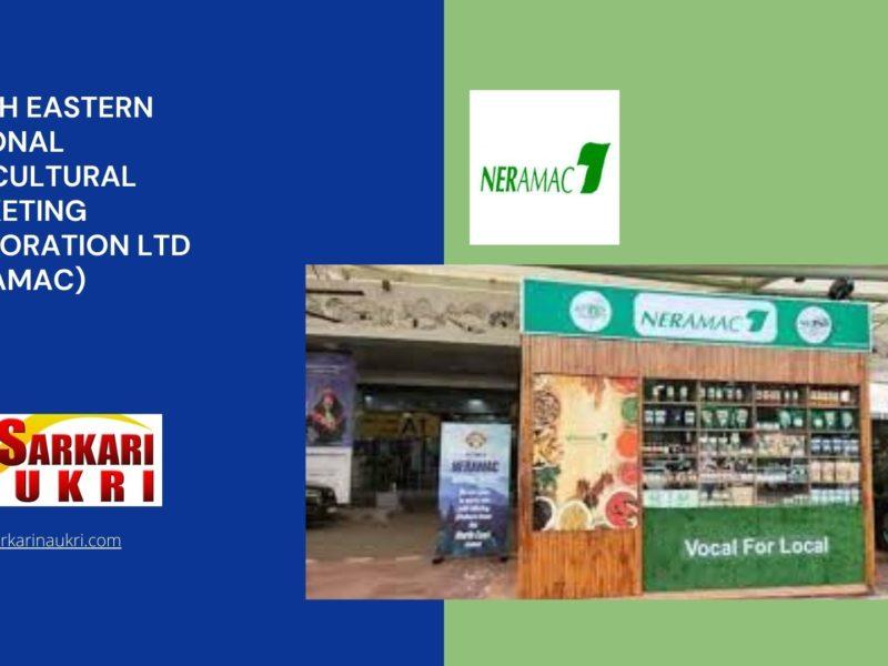 North Eastern Regional Agricultural Marketing Corporation Ltd (NERAMAC) Recruitment