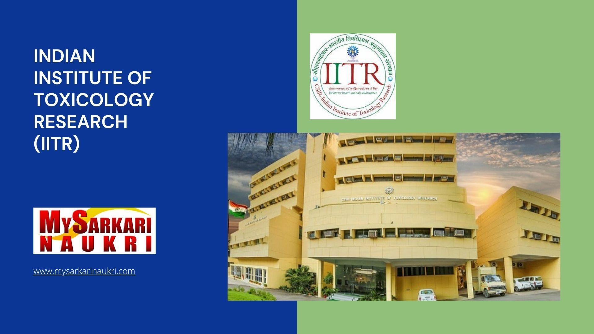 Indian Institute of Toxicology Research (IITR) Recruitment