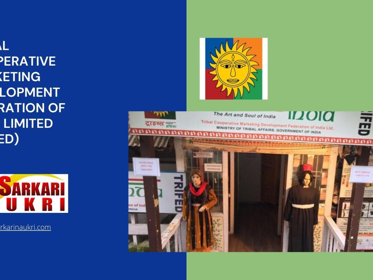 Tribal Cooperative Marketing Development Federation of India Limited (TRIFED) Recruitment
