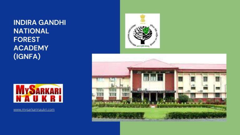 Indira Gandhi National Forest Academy (IGNFA) Recruitment