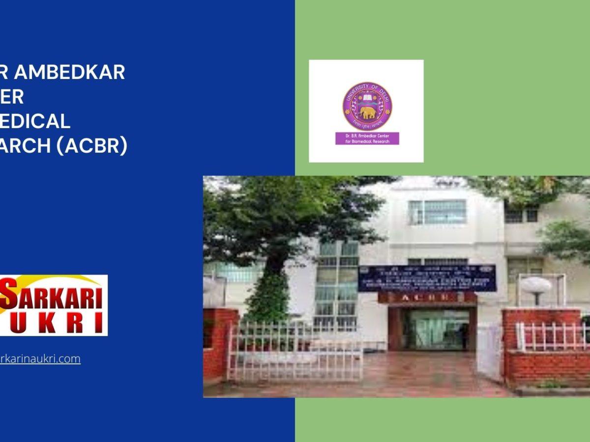 Dr B R Ambedkar Center Biomedical Research (ACBR) Recruitment