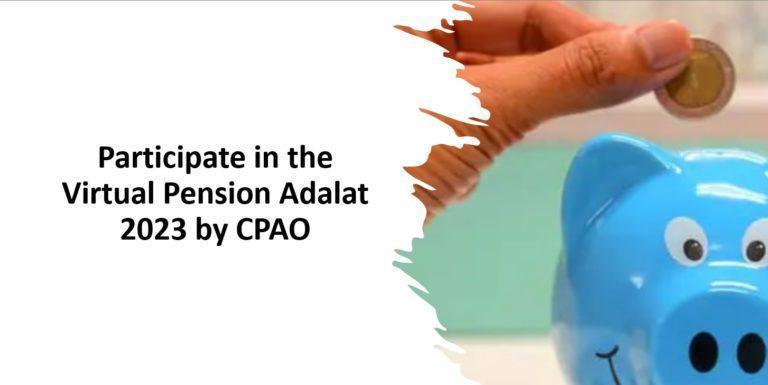 Participate in the Virtual Pension Adalat 2023 by CPAO