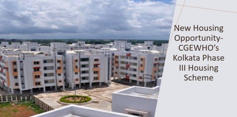 New Housing Opportunity- CGEWHO’s Kolkata Phase III Housing Scheme