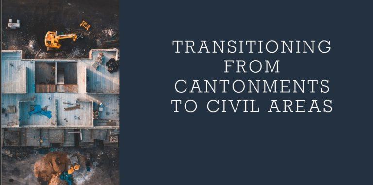 Transitioning from Cantonments to Civil Areas