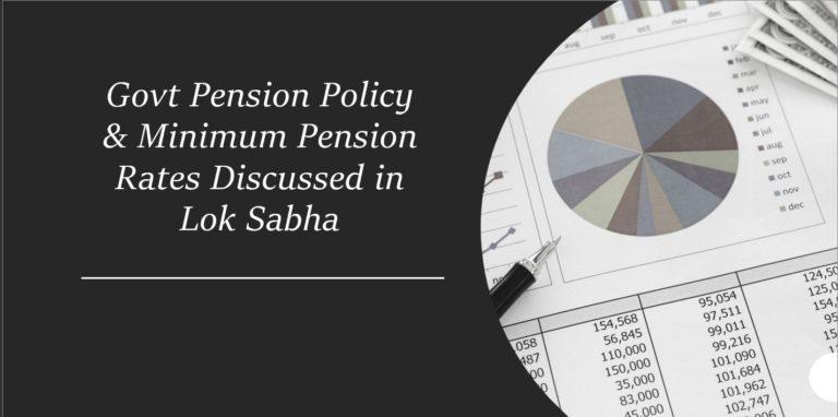 Govt Pension Policy & Minimum Pension Rates Discussed in Lok Sabha