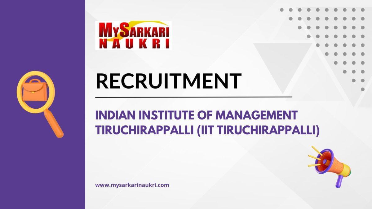 Indian Institute of Management Tiruchirappalli (IIT Tiruchirappalli) Recruitment