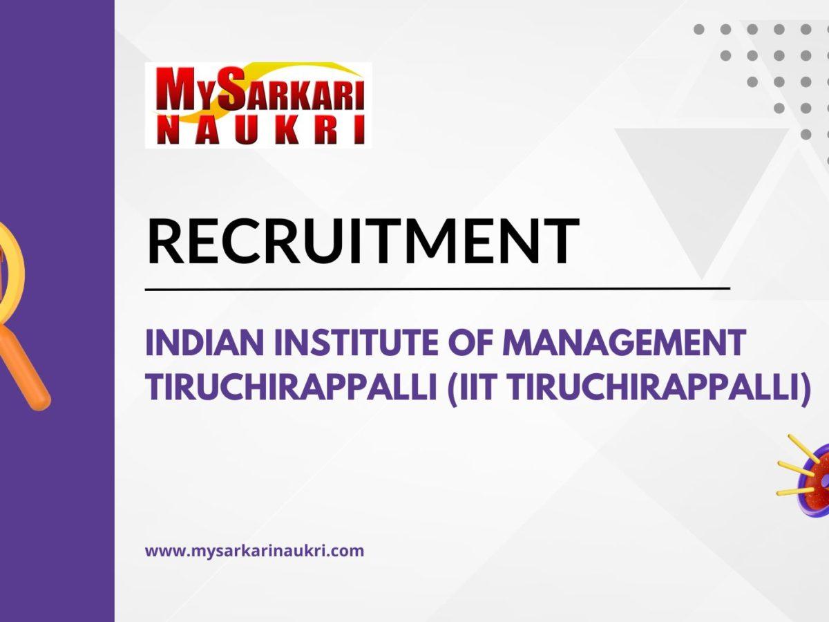 Indian Institute of Management Tiruchirappalli (IIT Tiruchirappalli) Recruitment