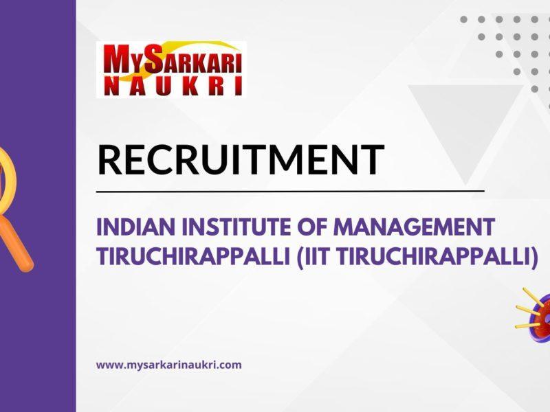 Indian Institute of Management Tiruchirappalli (IIT Tiruchirappalli) Recruitment