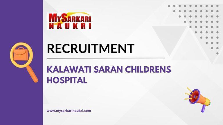 Kalawati Saran Childrens Hospital Recruitment