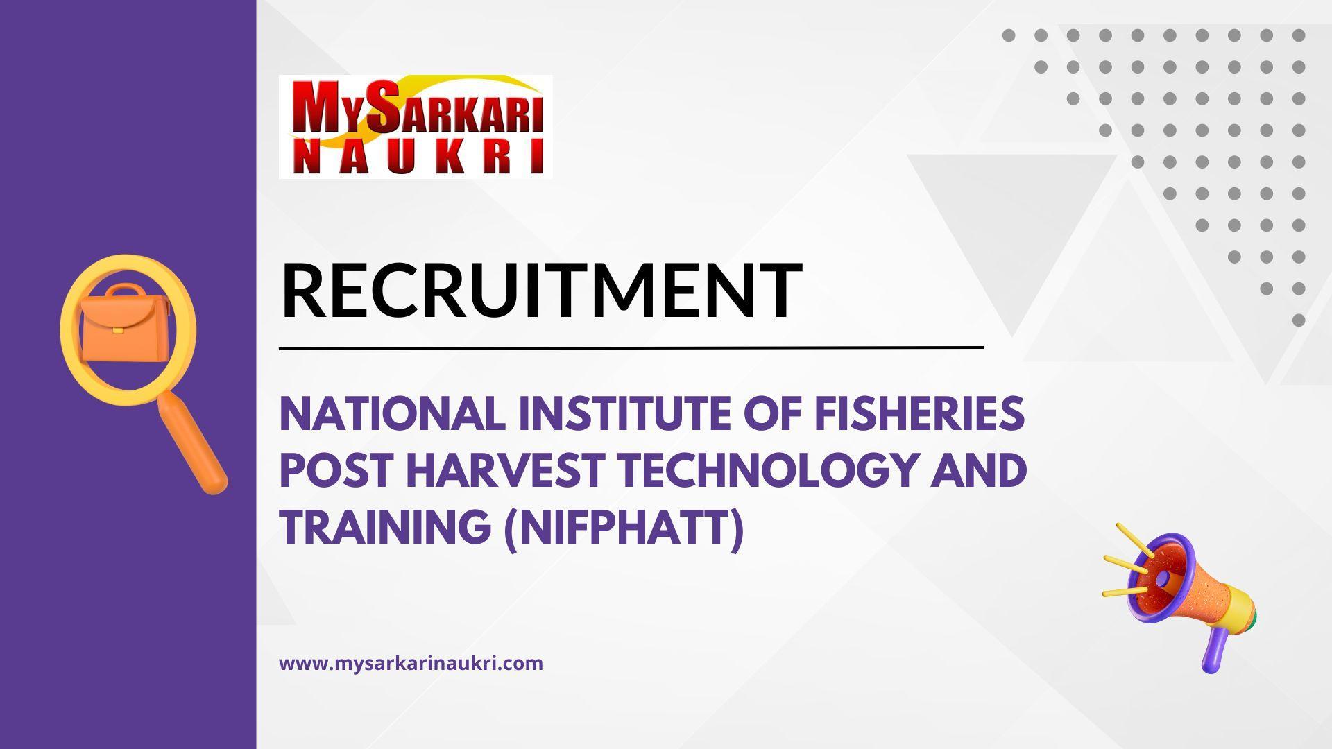 National Institute of Fisheries Post Harvest Technology and Training (NIFPHATT) Recruitment