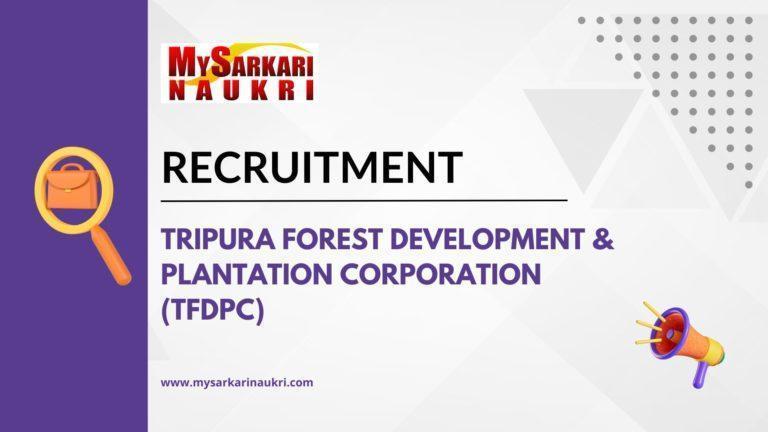 Tripura Forest Development & Plantation Corporation (TFDPC) Recruitment