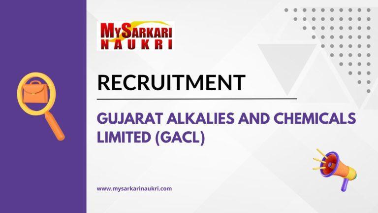 Gujarat Alkalies And Chemicals Limited (GACL) Recruitment