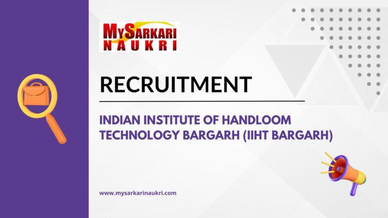 Indian Institute of Handloom Technology Bargarh (IIHT Bargarh) Recruitment