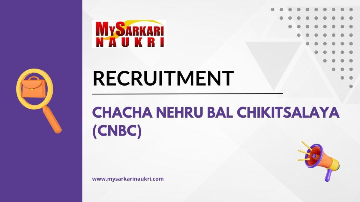 Chacha Nehru Bal Chikitsalaya (CNBC) Recruitment