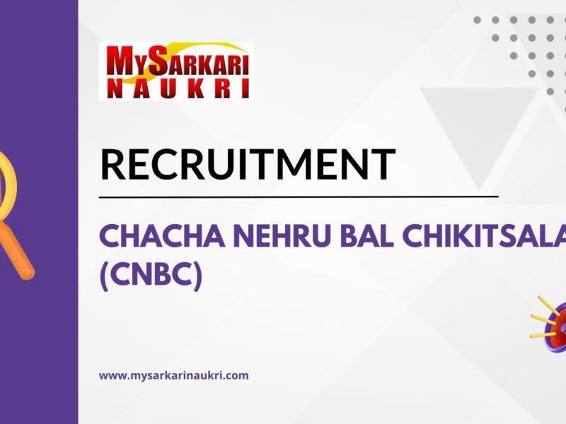 Chacha Nehru Bal Chikitsalaya (CNBC) Recruitment