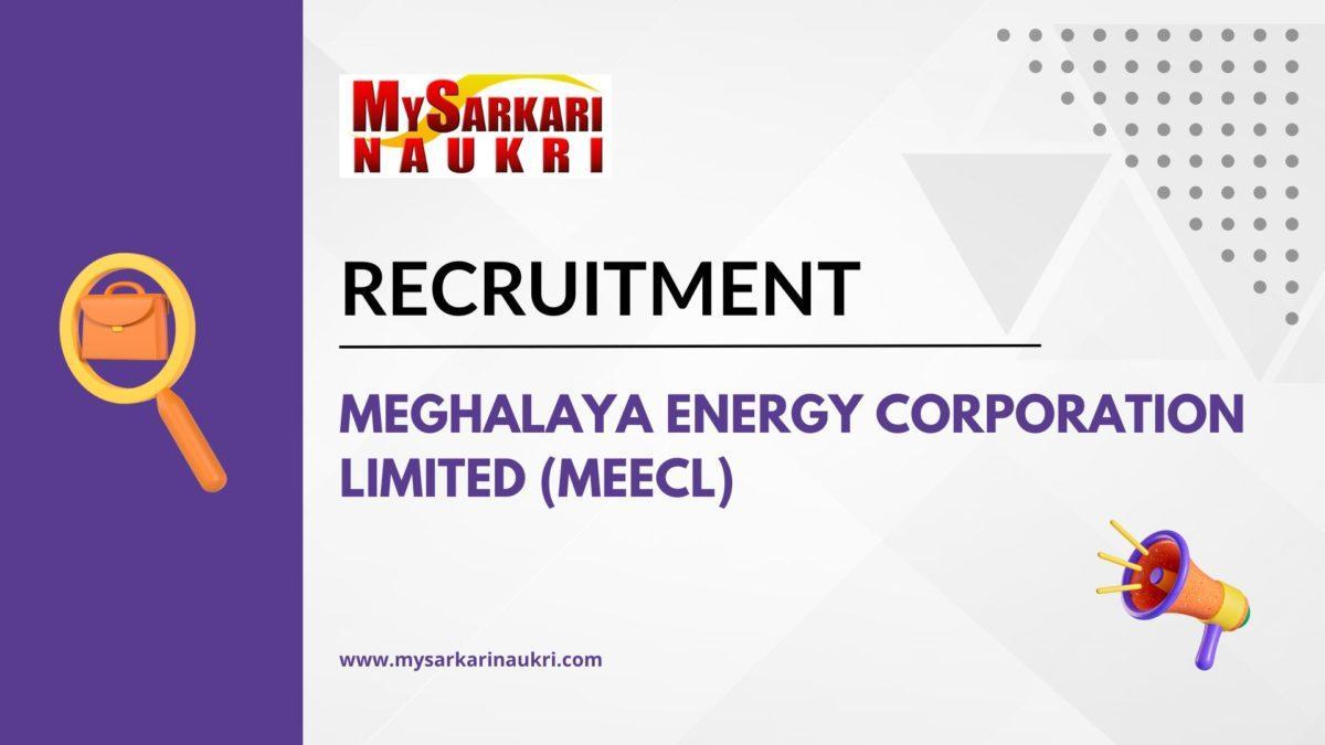 Meghalaya Energy Corporation Limited (MeECL) Recruitment