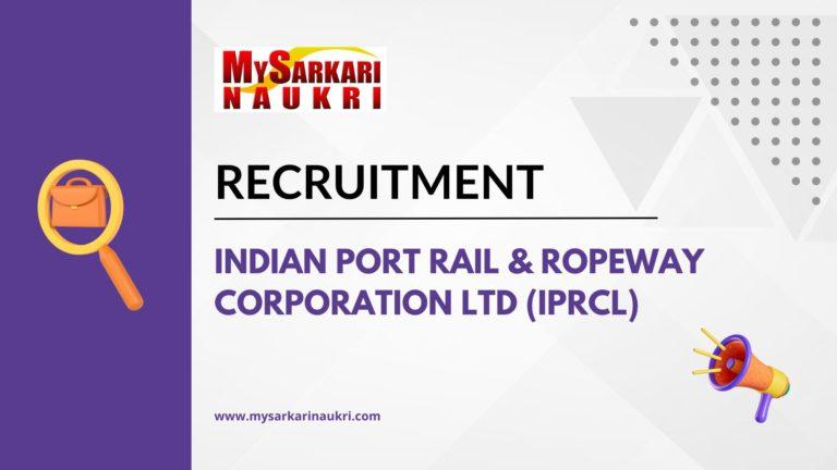 Indian Port Rail & Ropeway Corporation Ltd (IPRCL) Recruitment