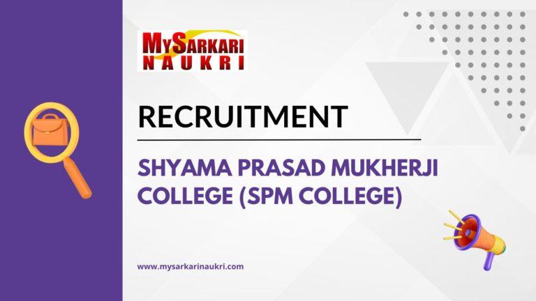 Shyama Prasad Mukherji College (SPM College) Recruitment