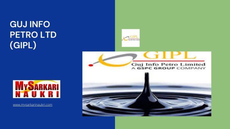 Guj Info Petro Ltd (GIPL) Recruitment