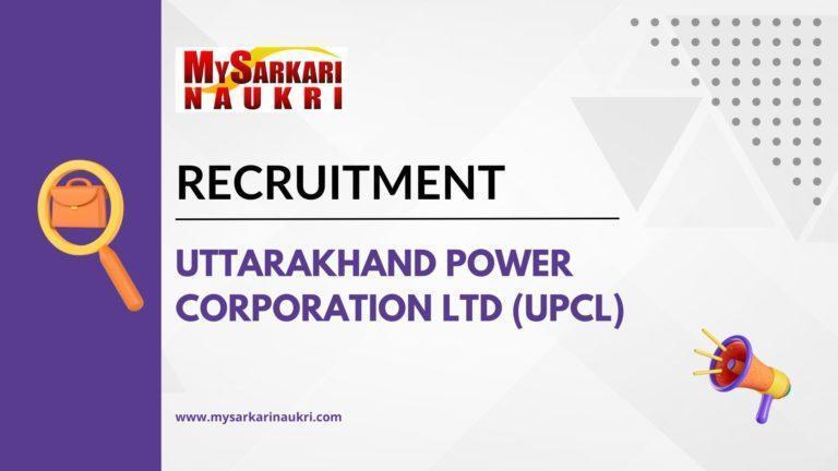 Uttarakhand Power Corporation Ltd (UPCL) Recruitment