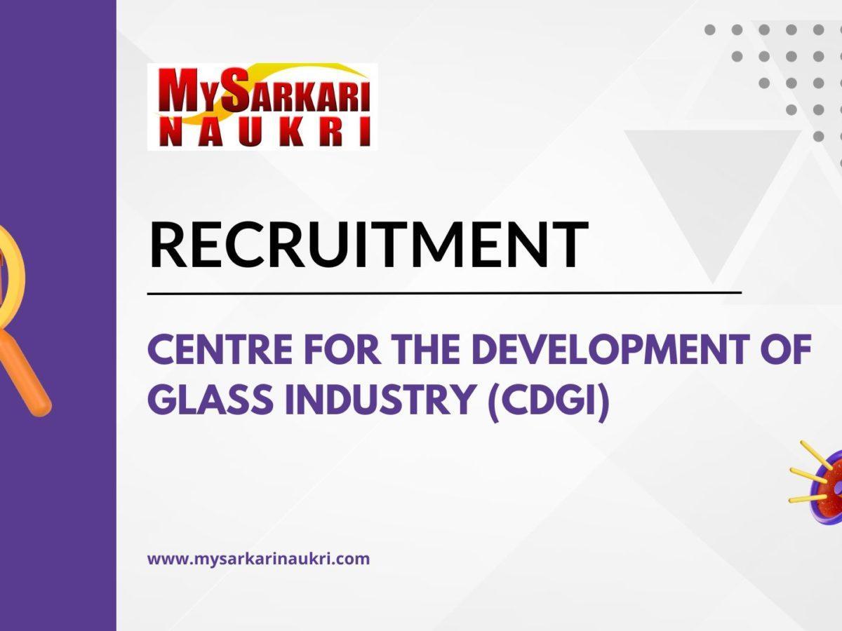 Centre for the Development of Glass Industry (CDGI) Recruitment