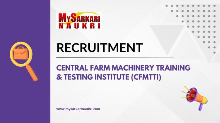 Central Farm Machinery Training & Testing Institute (CFMTTI) Recruitment