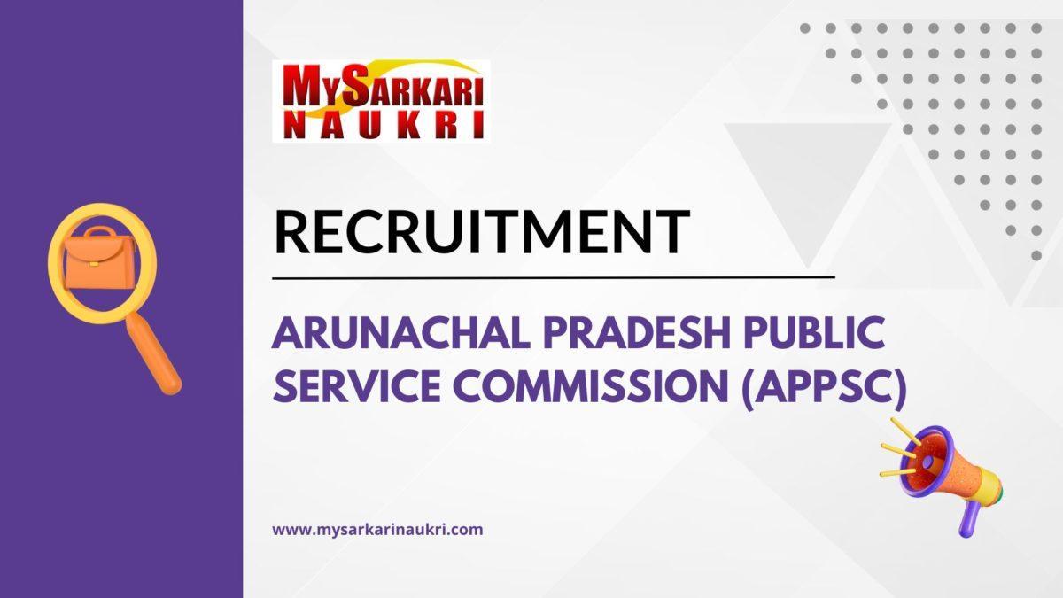 Arunachal Pradesh Public Service Commission (APPSC) Recruitment